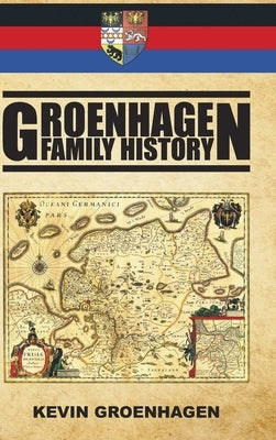 Groenhagen Family History by Groenhagen, Kevin