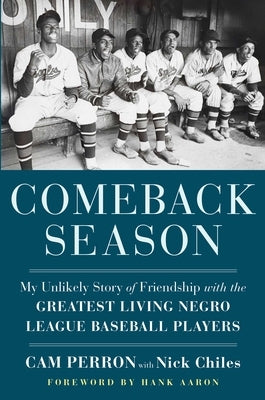 Comeback Season: My Unlikely Story of Friendship with the Greatest Living Negro League Baseball Players by Perron, Cam