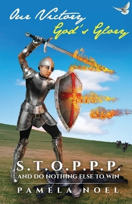 Our Victory, God's Glory: S.T.O.P.P.P. and Do Nothing Else to Win Paperback Trilogy Christian Publishing