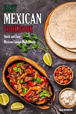 Easy Mexican Cookbook: Quick and Easy Mexican Cuisine Made Simple Paperback Independently Published