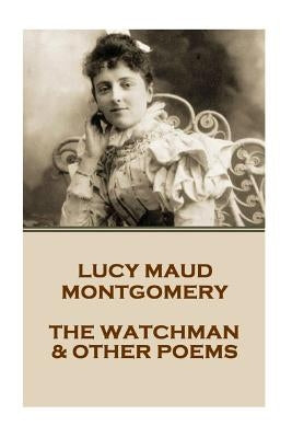 Lucy Montgomery - The Watchman & Other Poems Paperback Createspace Independent Publishing Platform