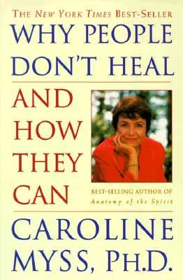 Why People Don't Heal and How They Can by Myss, Caroline