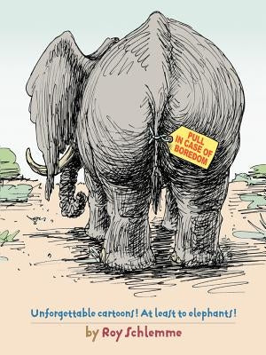 Pull in Case of Boredom: Unforgettable Cartoons! at Least to Elephants! by Schlemme, Roy