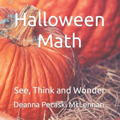 Halloween Math: See, Think and Wonder Paperback Independently Published