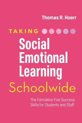 Taking Social-Emotional Learning Schoolwide: The Formative Five Success Skills for Students and Staff by Hoerr, Thomas R.