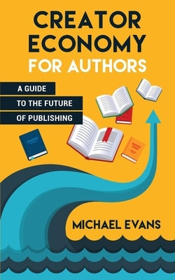 Creator Economy for Authors by Evans, Michael