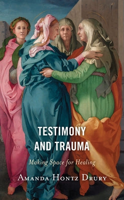 Testimony and Trauma: Making Space for Healing Paperback Fortress Academic