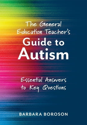 The General Education Teacher's Guide to Autism: Essential Answers to Key Questions (Your Guide to Supporting the Special Needs of Children on the Aut Paperback Solution Tree