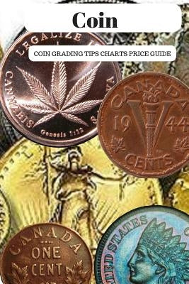 Coin: Coin Grading Tips Charts And Price Guide Paperback Independently Published