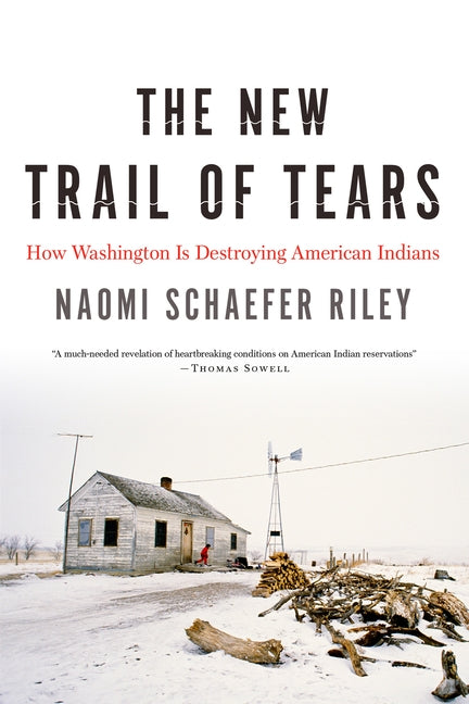 The New Trail of Tears: How Washington Is Destroying American Indians by Riley, Naomi Schaefer