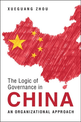 The Logic of Governance in China: An Organizational Approach Paperback Cambridge University Press
