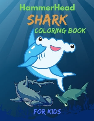 Hammerhead Shark Coloring Book For Kids: Cute and funny Coloring Book For Little Kids Girls and Boys, Easy Fun Coloring Pages Who Love Cute Sharks Paperback Independently Published
