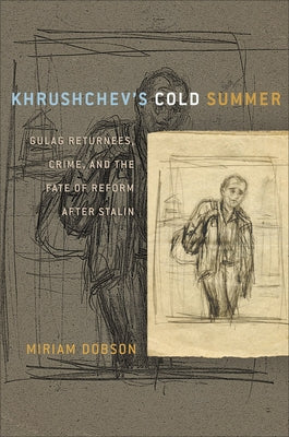 Khrushchev's Cold Summer: Gulag Returnees, Crime, and the Fate of Reform After Stalin Paperback Cornell University Press