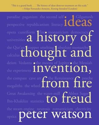 Ideas: A History of Thought and Invention, from Fire to Freud Harper Perennial
