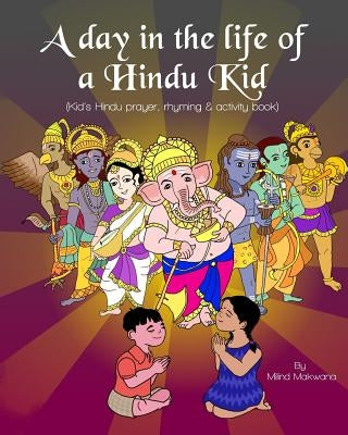 A Day in the Life of a Hindu Kid: Kid's Hindu prayer, rhyming and activity book Paperback Createspace Independent Publishing Platform
