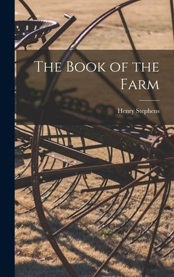 The Book of the Farm by Stephens, Henry