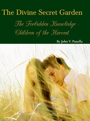 The Divine Secret Garden - Forbidden Knowledge - Children of the Harvest by Panella, John