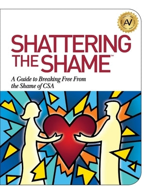 Shattering the Shame: A Guide to Breaking Free From the Shame of CSA by Williams, Angela