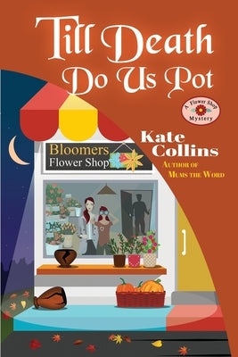 Till Death Do Us Pot: A Flower Shop Mystery Fall Novella Paperback Independently Published