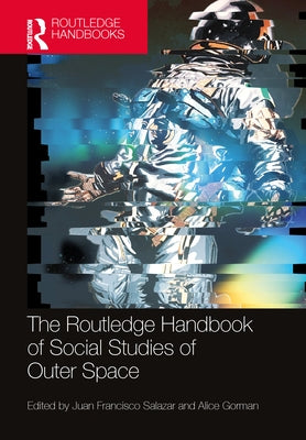 The Routledge Handbook of Social Studies of Outer Space by Salazar, Juan Francisco