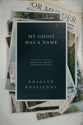 My Ghost Has a Name: Memoir of a Murder by Rossignol, Rosalyn