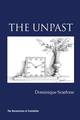 The Unpast by Scarfone, Dominique