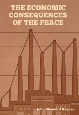 The Economic Consequences of the Peace by Keynes, John Maynard