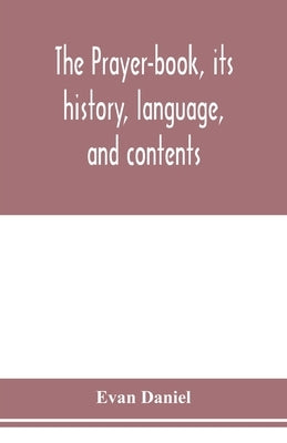 The prayer-book, its history, language, and contents Paperback Alpha Edition