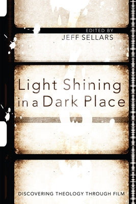 Light Shining in a Dark Place: Discovering Theology Through Film Paperback Pickwick Publications