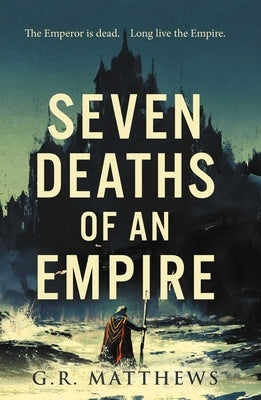 Seven Deaths of an Empire by Matthews, G. R.