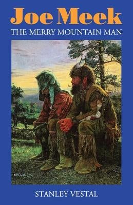 Joe Meek: The Merry Mountain Man, a Biography Paperback Bison Books
