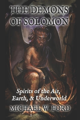 The Demons of Solomon: Spirits of the Air, Earth, & Underworld by Nolte, Mitchell