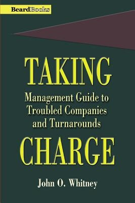 Taking Charge: Management Guide to Troubled Companies and Turnarounds Paperback Beard Books