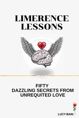 Limerence Lessons: Fifty Dazzling Secrets From Unrequited Love by Bain, Lucy