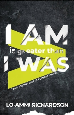 I Am is Greater Than I Was: From Identity Lost to Purpose Found Paperback Watersprings Media House