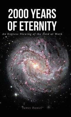 2000 Years of Eternity: An Express Viewing of the Lord at Work by Daniel, James