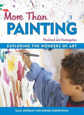 More Than Painting: Exploring the Wonders of Art in Preschool and Kindergarten Paperback Redleaf Press
