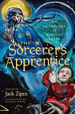 The Sorcerer's Apprentice: An Anthology of Magical Tales by Zipes, Jack