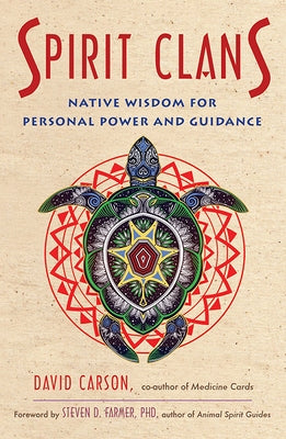 Spirit Clans: Native Wisdom for Personal Power and Guidance by Carson, David