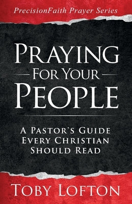 Praying for Your People: A Pastor's Guide Every Christian Should Read Paperback Independently Published