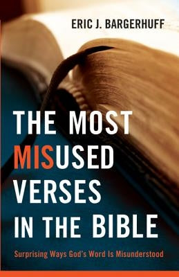The Most Misused Verses in the Bible: Surprising Ways God's Word Is Misunderstood Paperback Bethany House Publishers