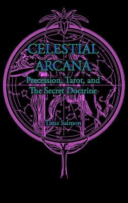 Celestial Arcana: Precession, Tarot & the Secret Doctrine by Salmon, Titus