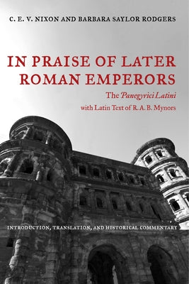 In Praise of Later Roman Emperors: The Panegyrici Latini Volume 21 by Nixon, C. E. V.