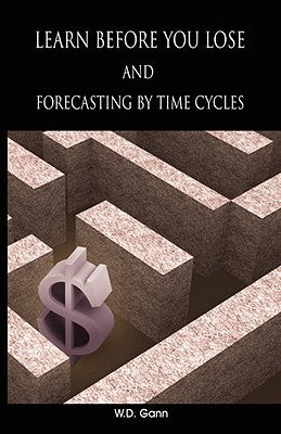 Learn before you lose AND forecasting by time cycles by Gann, W. D.
