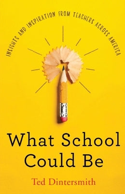 What School Could Be: Insights and Inspiration from Teachers Across America Paperback Edu21c Foundation