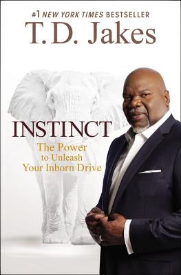 Instinct: The Power to Unleash Your Inborn Drive by Jakes, T. D.