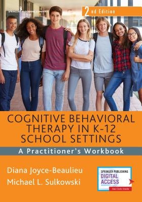 Cognitive Behavioral Therapy in K-12 School Settings: A Practitioner's Workbook Springer Publishing Company