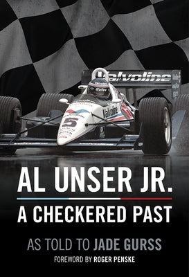Al Unser Jr: A Checkered Past by Unser, Al