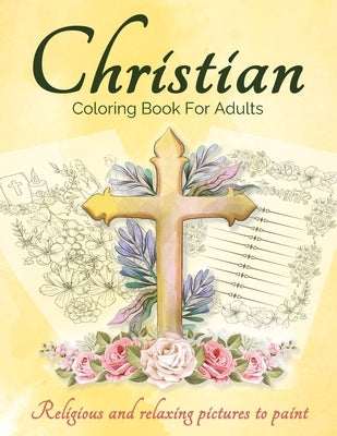 Christian Coloring Book For Adults And Teens: Bible Coloring Book For Adults With Lovely And Calming Beautiful Christian Patterns And Scripture Colori by Books, Art