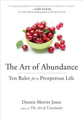 The Art of Abundance: Ten Rules for a Prosperous Life by Jones, Dennis Merritt